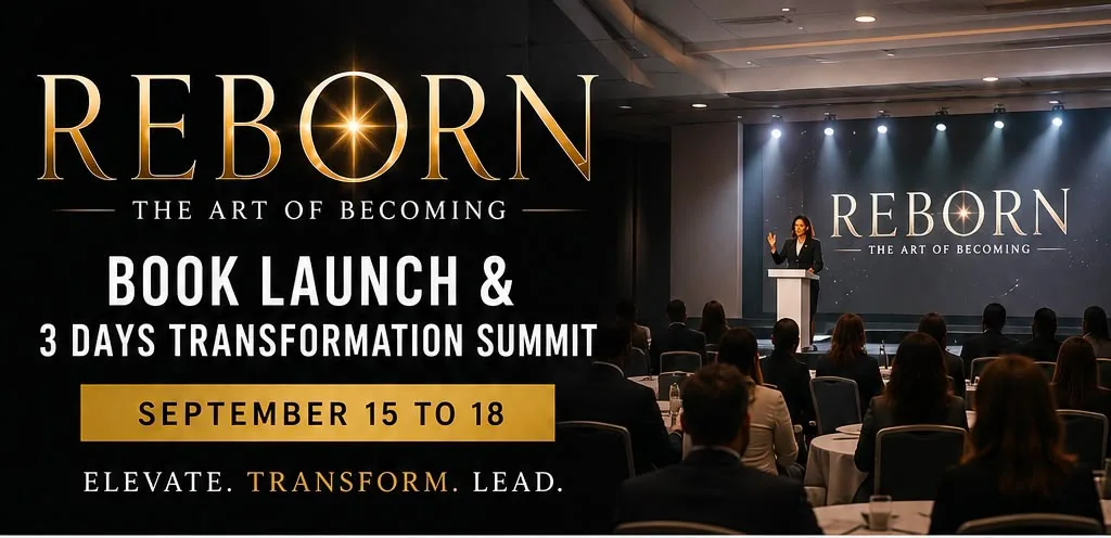 REBORN, The Art of Becoming. Book Launch and 3 Days Transformation Summit, September 15 to 18. Elevate. Transform. Lead.